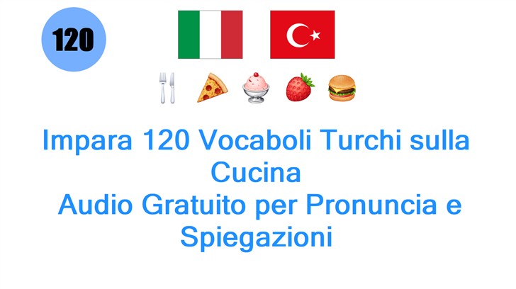 Impara 120 Vocaboli Turchi sulla Cucina: Audio Gratuito per Pronuncia e Spiegazioni